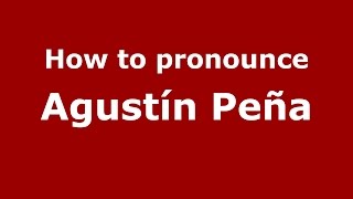 How to pronounce Agustín Peña