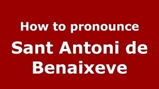 How to pronounce Sant Antoni De Benaixeve