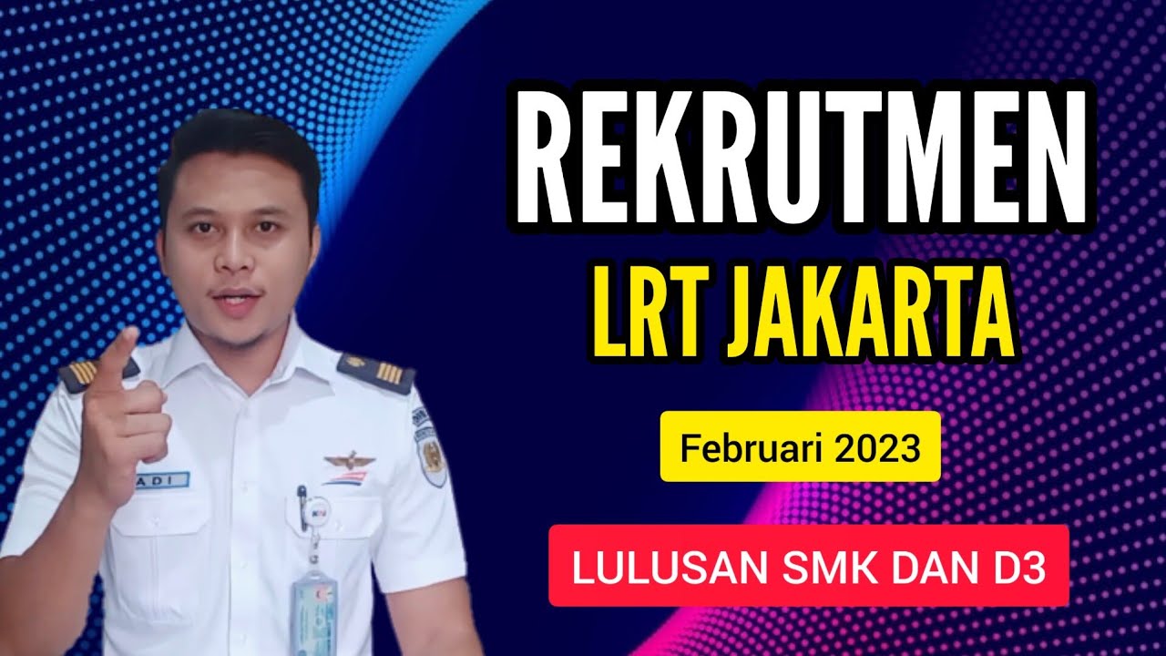 LOWONGAN KERJA LRT JAKARTA 2023 UNTUK LULUSAN SMK DAN D3 | Rekrutmen Kereta Api