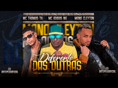 DIFERENTE DAS OUTRAS - MC ADIDAS NG, MANO CLEYTON E MC THOMAS TH - REMIX BREGA FUNK