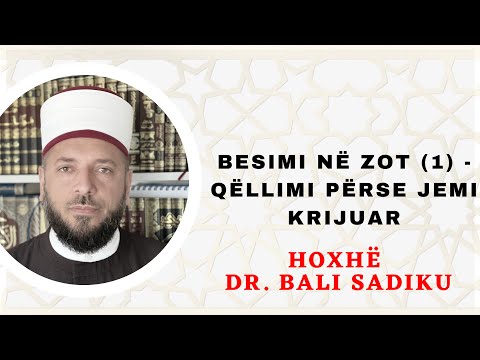 BESIMI NË ZOT (1) - Qëllimi përse jemi krijuar- Hoxhë Dr. Bali Sadiku