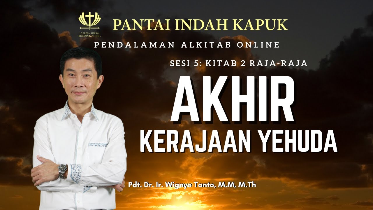 Kitab 2 Raja-Raja (Sesi 5) – Akhir Kerajaan Yehuda – Pdt. Dr. Ir. Wignyo Tanto, M.M, M.Th