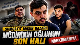 Sumqayıt Maşın Bazarı Müdirinin Oğlu Hər Şeyini İtirdi | Narkotik və Qumarın Sonu | Qarabağ Qazisi