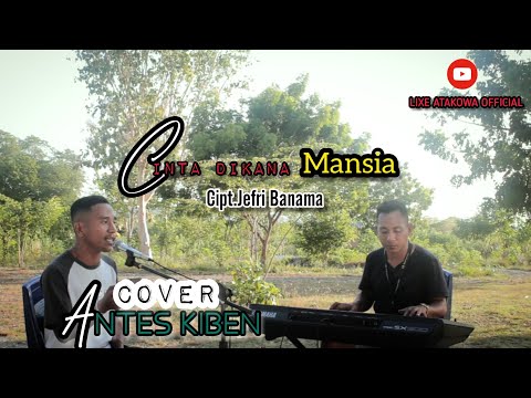 Cinta DiKana Mansia Cipt. Jefri Banama _ (Antes Kiben COVER)