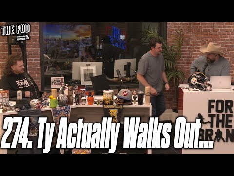 274. Ty Actually Walks Out… | The Pod