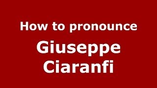 How to pronounce Giuseppe Ciaranfi