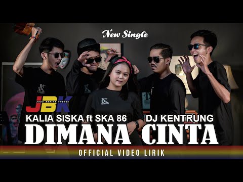 DIMANA CINTA | DJ KENTRUNG | KALIA SISKA ft SKA 86 (Official Videi Lirik)