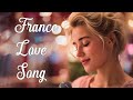 Romantic Paris Music Eternal French Love Songs Chansons
