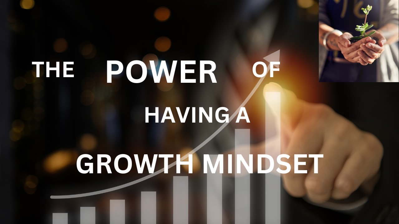 The Power of Embracing a Growth Mindset: Unlocking Your Potential