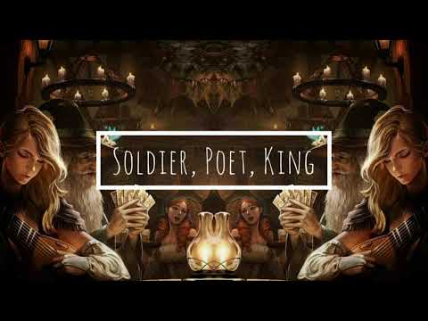 Soldier, Poet, King but you're in a medieval tavern and everyone sings it