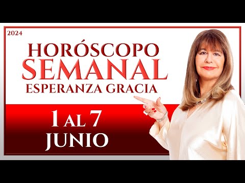 HORÓSCOPO DEL 1 AL 7 DE JUNIO 2024 | ESPERANZA GRACIA