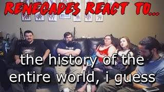 Renegades React to... the history of the entire world, i guess