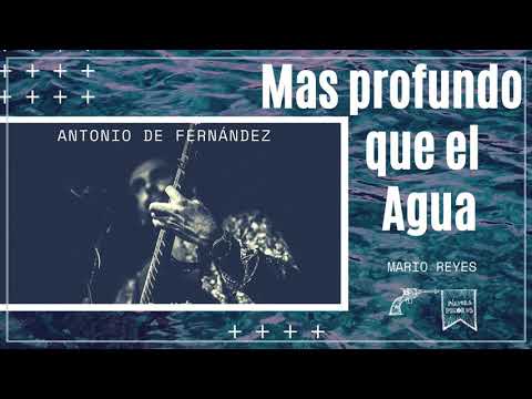 Antonio de Fernandez (Mas profundo que el Agua) MARIO REYES