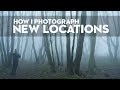 How I photograph NEW LOCATIONS to get the BEST photos