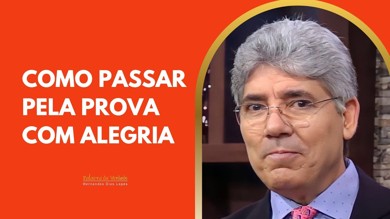 COMO PASSAR PELA PROVA COM ALEGRIA - Hernandes Dias Lopes