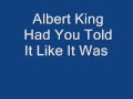 Albert King Had You Told It Like It Was