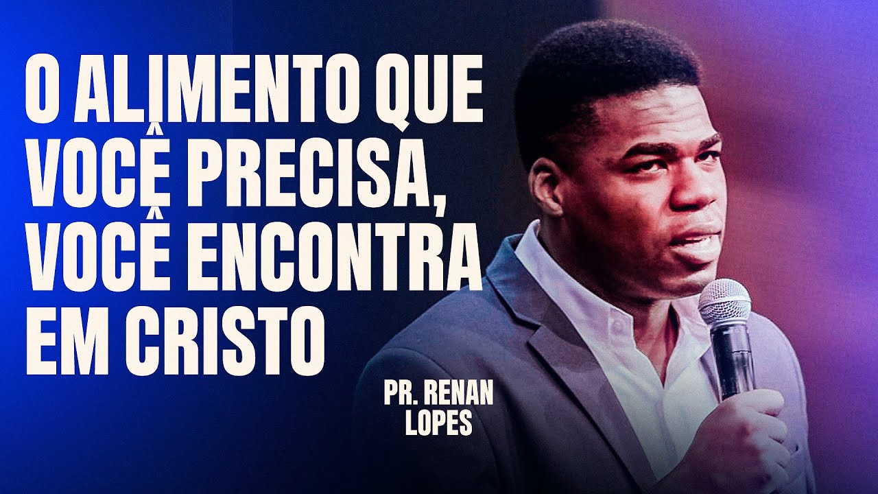 PR RENAN LOPES | O ALIMENTO QUE VOCÊ PRECISA, VOCÊ ENCONTRA EM CRISTO