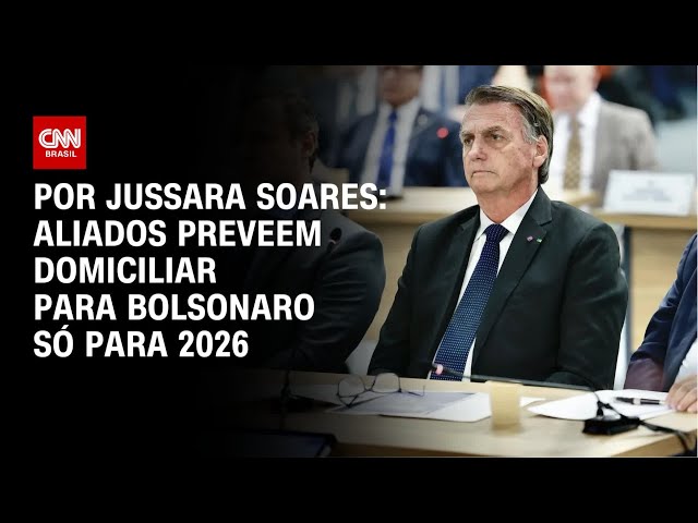 Aliados de Bolsonaro preveem domiciliar para 2026 | CNN PRIME TIME