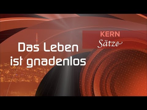 Kern Sätze #9 : Das Leben ist gnadenlos