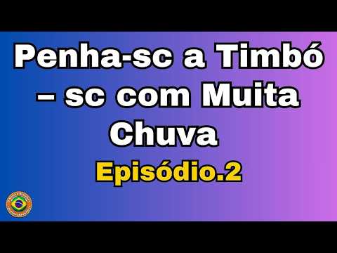 Penha-sc a Timbó-sc com Muita Chuva – Episódio.2 #penhasc #timbo #chuva