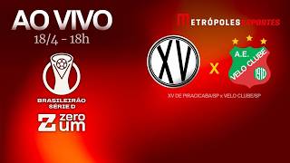 XV DE PIRACICABA x VELO CLUBE - BRASILEIRÃO SÉRIE D 2026 - AO VIVO E COM IMAGENS - 18.04.26