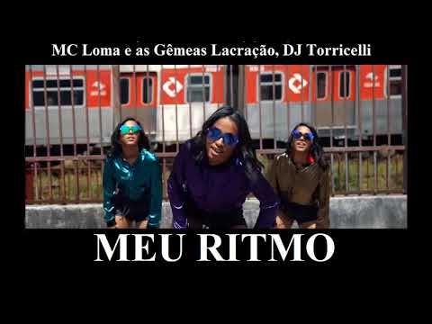 Meu Ritmo - MC Loma e as Gêmeas Lacração, DJ Torricelli / Letra na descrição