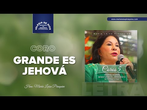 Coro: Grande es Jehová (Letra) Hna. María Luisa Piraquive, IDMJI