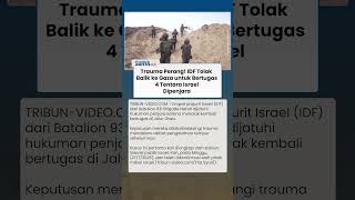 Trauma Perang! Pasukan IDF Tolak Balik ke Gaza untuk Bertugas, 4 Tentara Israel Dipenjara