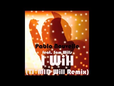 Pablo Nouvelle feat Sam Wills - I Will (TI*MID Will Remix)