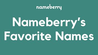 Nameberry's Favorite Names