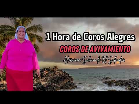 1 Hora de Coros Alegres - Coros de Avivamiento (Coros de Fuego) Hermana Sabina de El Salvador
