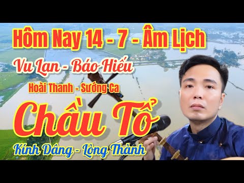 July 14th Lunar Month - Hoai Thanh / Hat Van, Chau To - Gratitude for Vu Lan Festival / Published...