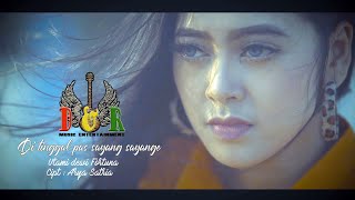 Download lagu DI TINGGAL PAS SAYANG SAYANGE - UTAMI DEWI FORTUNA - DNR MUSIC mp3 Download lagu DI TINGGAL PAS SAYANG SAYANGE - UTAMI DEWI FORTUNA - DNR MUSIC mp3