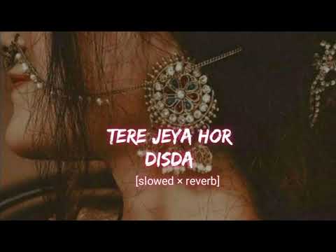 Tere Jeya Hor Disda - Madhur Sharma | Kiven Mukhde Ton Nazran Hatawan [Slowed × Reverb] Lofi - Music