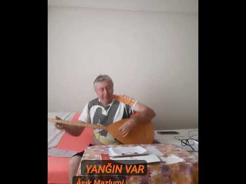 YANĞIN VAR                        Aşık Mazlumi