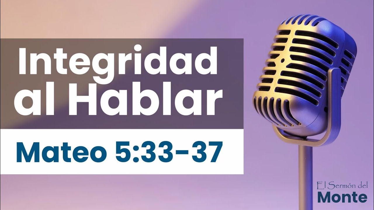 🔴El Sermón del Monte - Integridad al Hablar - Mateo 5:33-37