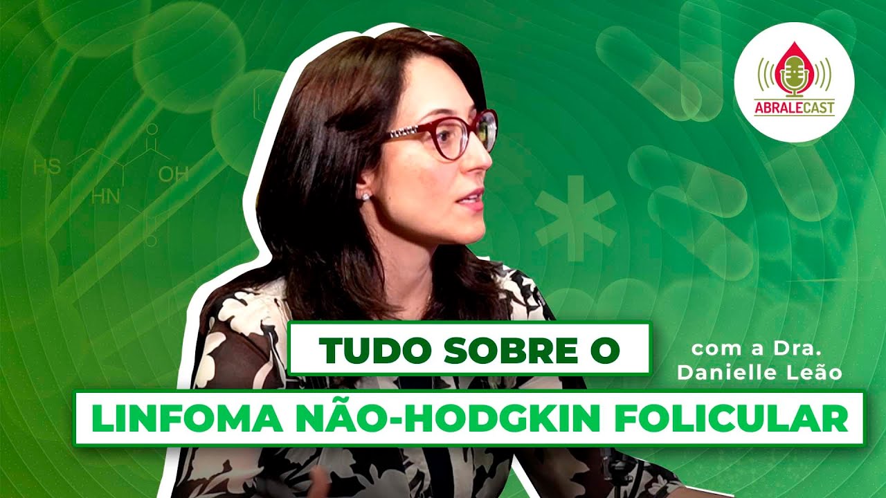 Tudo sobre o linfoma não-Hodgkin folicular com a Dra. Danielle Leão