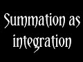Summation As Integration Shortvideo
