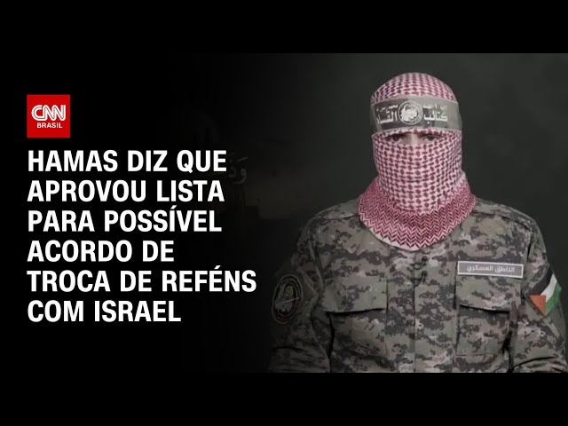 Hamas diz que aprovou lista para possível acordo de troca de reféns com Israel | AGORA CNN