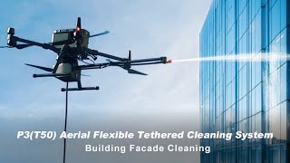 P3(T50) Tethered Drone Cleaning System | Intelligent Facade Washing for High-Rise Buildings