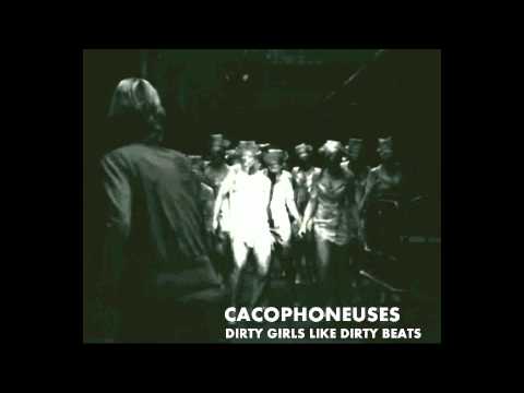 CACOPHONEUSES - DIRTY GIRLS LIKE DIRTY BEATS