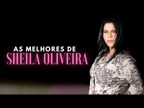 As Melhores de Sheila Oliveira - Atualizado 2021