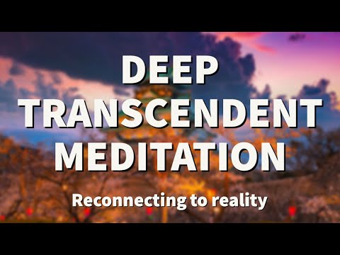 Deep Transcendence Meditation - Reconnecting to reality