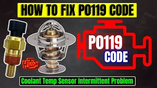 How to Fix P0119 Engine Code: Coolant Temp Sensor Intermittent Problem!