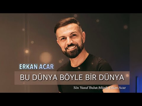 Erkan Acar -BU DÜNYA BÖYLE BİR DÜNYA