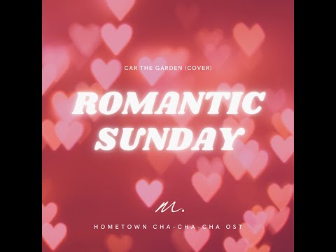 Romantic Sunday (Hometown Cha-Cha-Cha OST) – Car The Garden (cover)