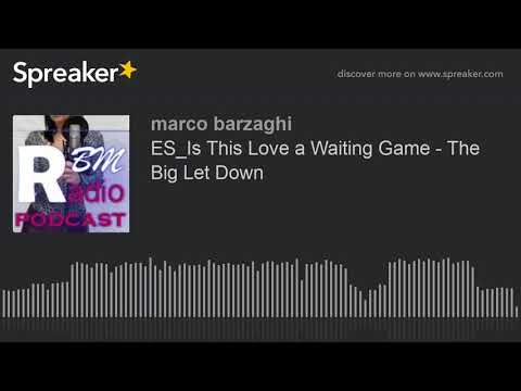 ES_Is This Love a Waiting Game - The Big Let Down