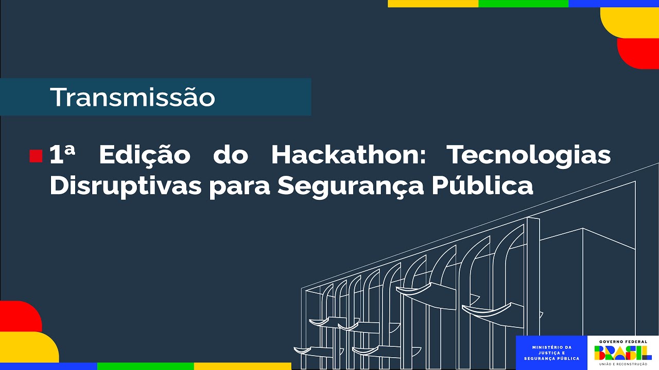 1ª edição do Hackathon:Tecnologias Disruptivas para Segurança Pública - Encerramento