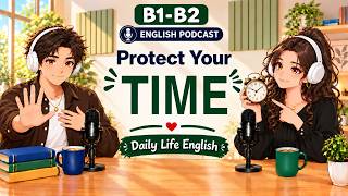 How To Manage Your Time Effectively | Easy English Podcast | English Listening Practice B1-B2