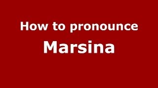 How to pronounce Marsina